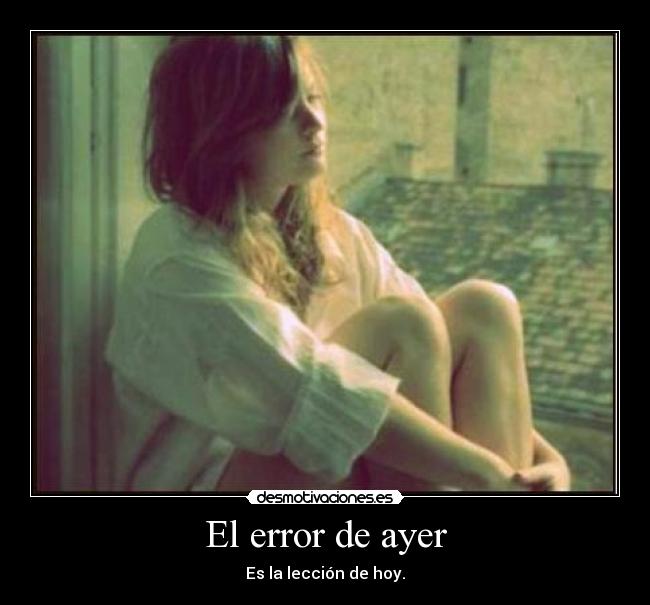 El error de ayer - Es la lección de hoy.