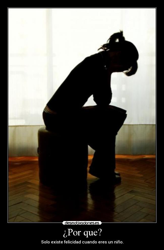 ¿Por que? - Solo existe felicidad cuando eres un niño.