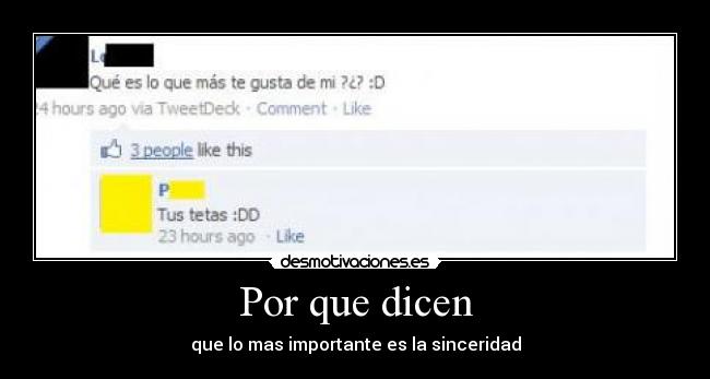 Por que dicen - que lo mas importante es la sinceridad