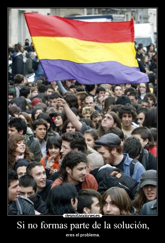 Si no formas parte de la solución, - eres el problema.