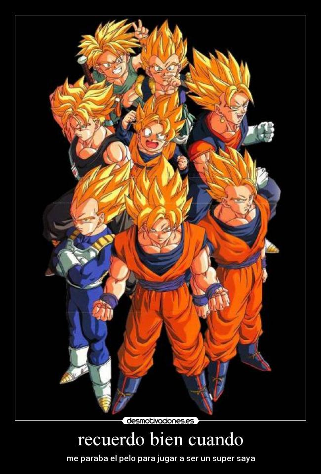 recuerdo bien cuando - me paraba el pelo para jugar a ser un super saya