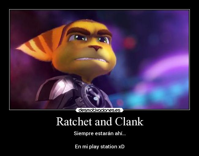 Ratchet and Clank - Siempre estarán ahí...
En mi play station xD