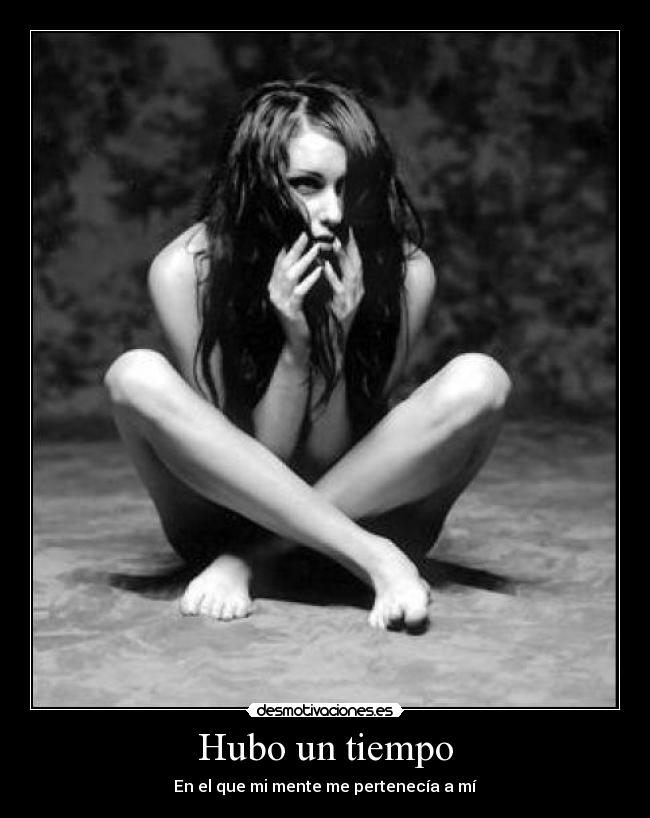 Hubo un tiempo - En el que mi mente me pertenecía a mí
