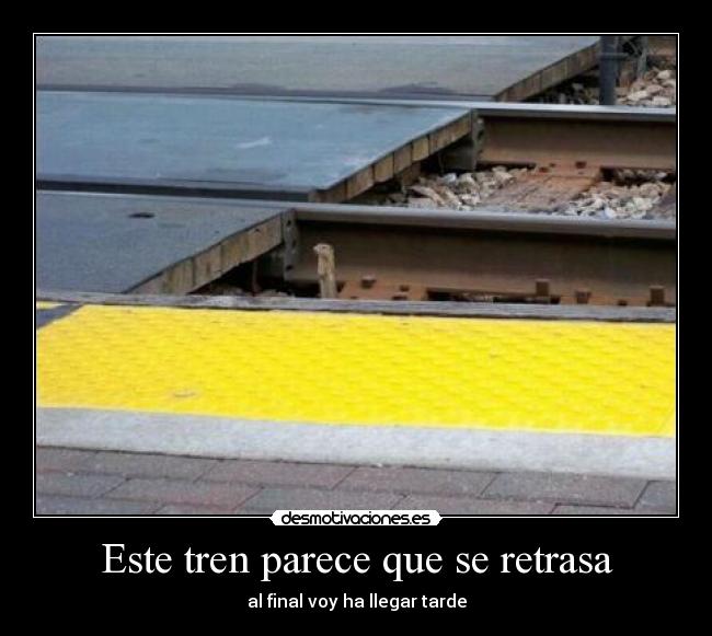 Este tren parece que se retrasa - 