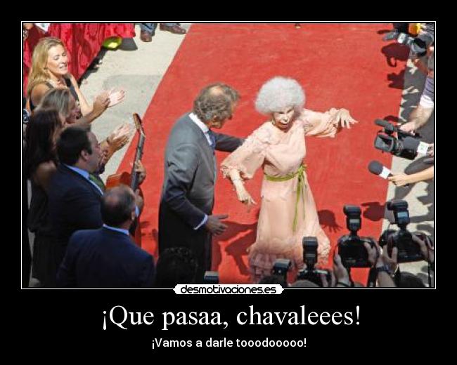 ¡Que pasaa, chavaleees! - 