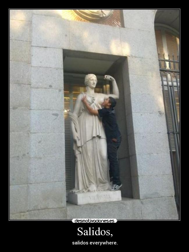 Salidos, - salidos everywhere.