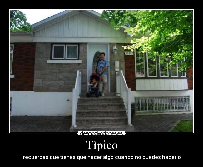 Tìpico - recuerdas que tienes que hacer algo cuando no puedes hacerlo