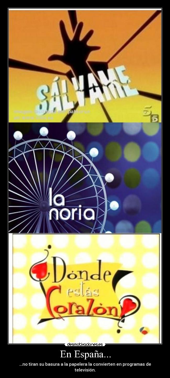 En España... - ...no tiran su basura a la papelera la convierten en programas de televisión.