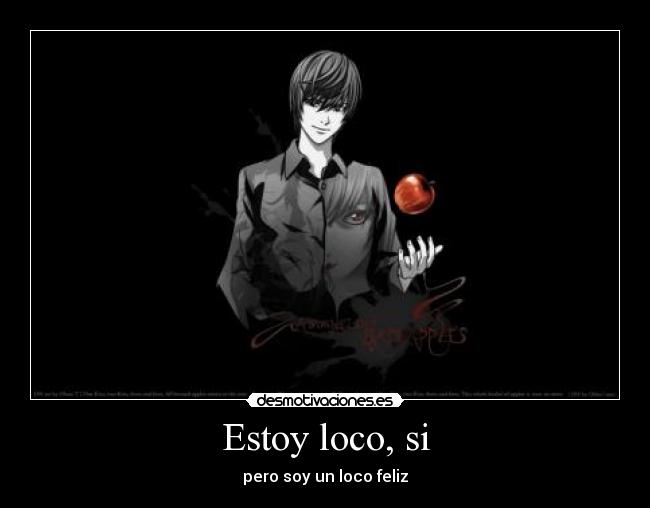 Estoy loco, si - pero soy un loco feliz