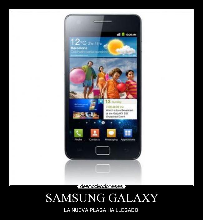 SAMSUNG GALAXY - LA NUEVA PLAGA HA LLEGADO.