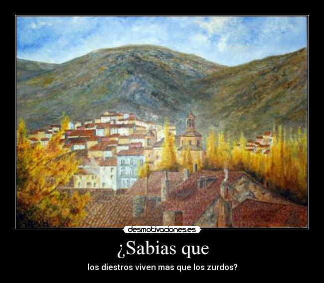 ¿Sabias que - los diestros viven mas que los zurdos?