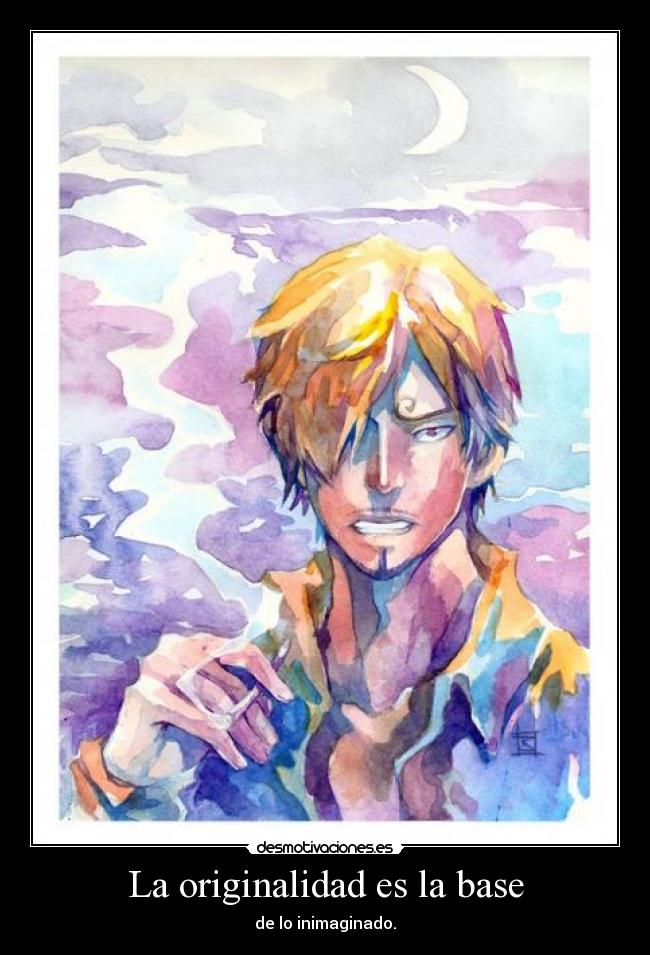 La originalidad es la base - de lo inimaginado.