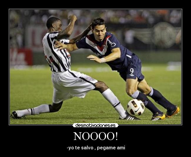 NOOOO! - -yo te salvo , pegame ami