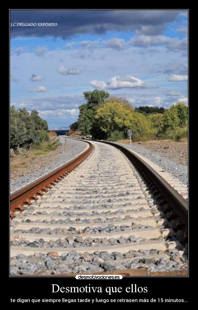 Desmotiva que ellos - te digan que siempre llegas tarde y luego se retrasen más de 15 minutos...