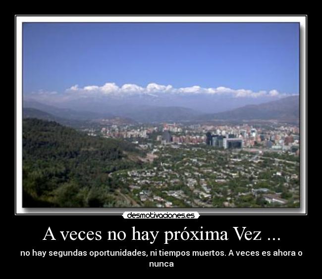 A veces no hay próxima Vez ... -