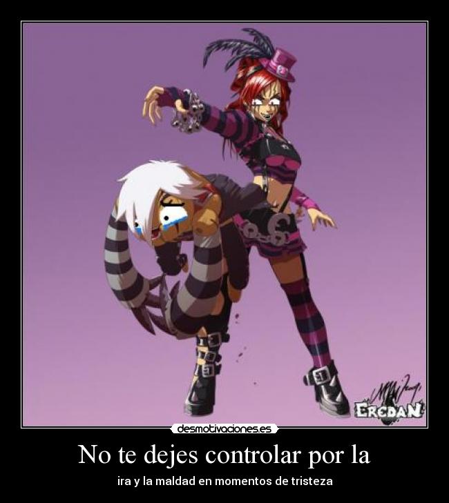 No te dejes controlar por la - ira y la maldad en momentos de tristeza