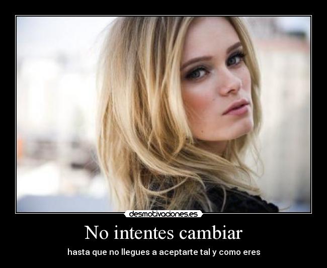 No intentes cambiar - 
