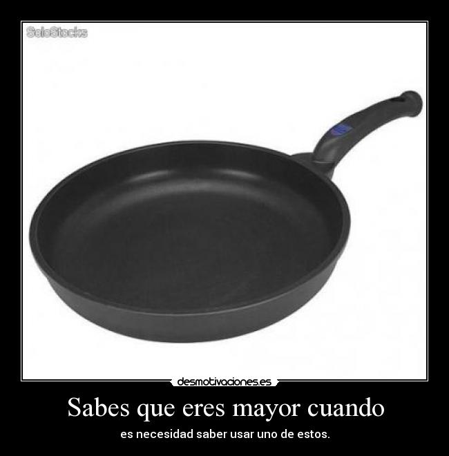 carteles sarten cocinar sabes que eres mayor desmotivaciones