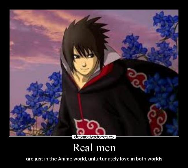 Real men - are just in the Anime world, unfurtunately love in both worlds