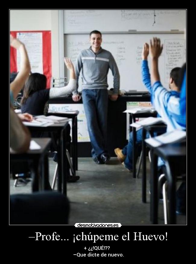 carteles profesor alumno chupeme huevo dicte nuevo desmotivaciones