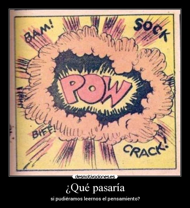 ¿Qué pasaría - si pudiéramos leernos el pensamiento?