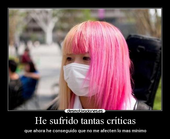 He sufrido tantas críticas -