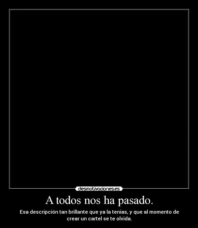 A todos nos ha pasado. -