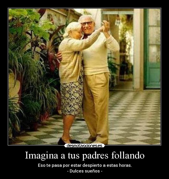 carteles padres como eidos putea spungo causa trauma chateando padres despierto follar sueno pesadilla desmotivaciones