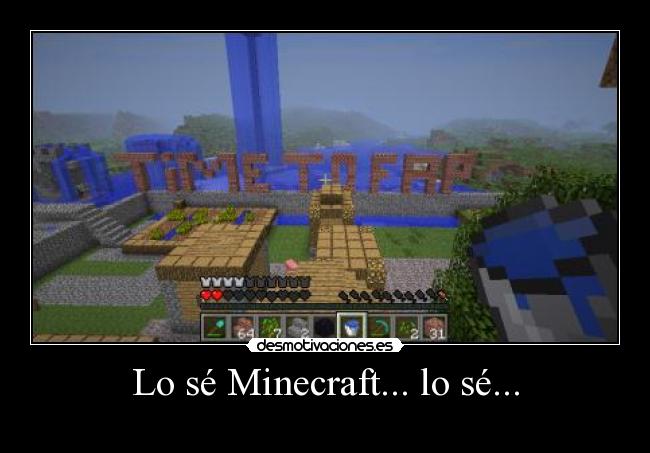 Lo sé Minecraft... lo sé... -
