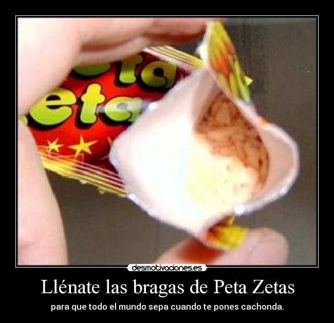 Llénate las bragas de Peta Zetas - 