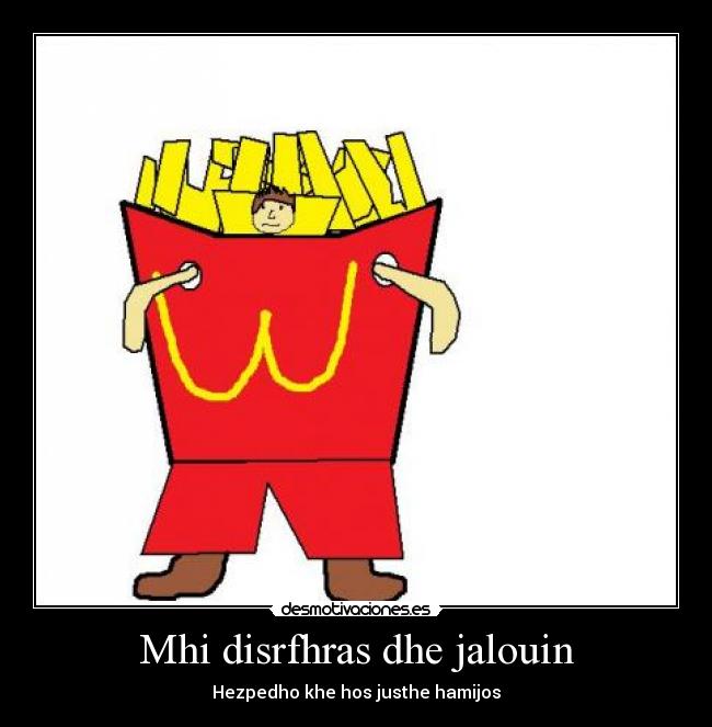 Mhi disrfhras dhe jalouin - Hezpedho khe hos justhe hamijos