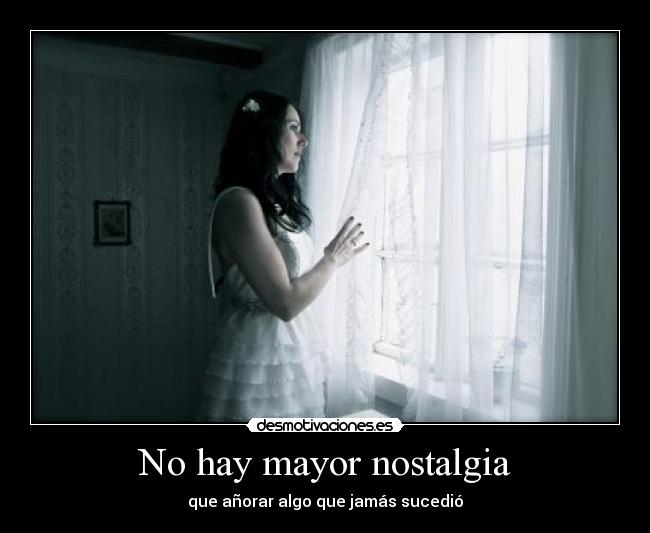 No hay mayor nostalgia -