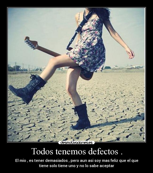 Todos tenemos defectos . -