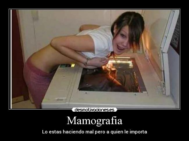 Mamografia - Lo estas haciendo mal pero a quien le importa