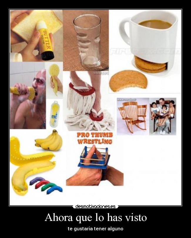 Ahora que lo has visto - te gustaria tener alguno