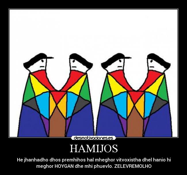 HAMIJOS - He jhanhadho dhos premhihos hal mheghor vitvoxistha dhel hanio hi
meghor HOYGAN dhe mhi phuevlo. ZELEVREMOLHO