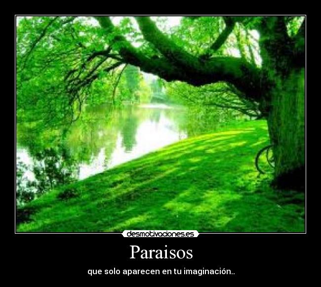 Paraisos - que solo aparecen en tu imaginación..