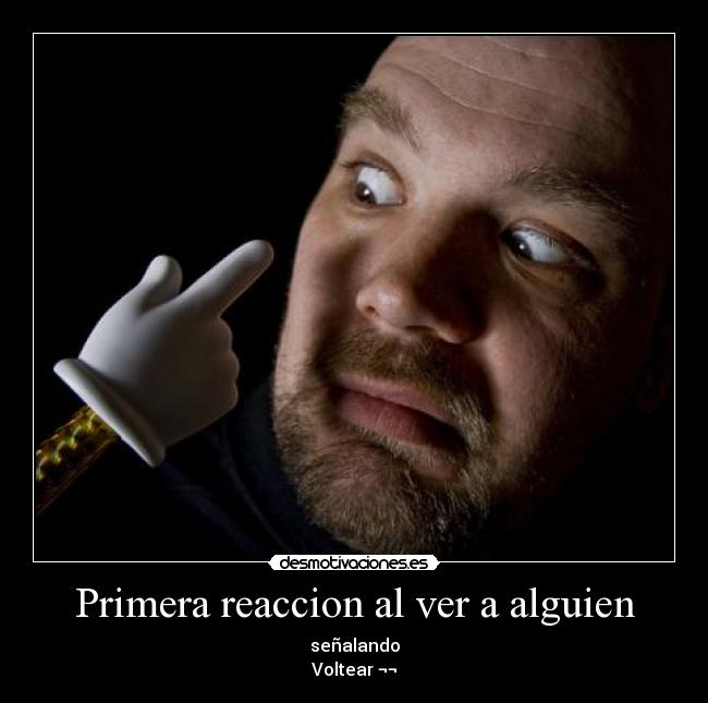 Primera reaccion al ver a alguien - 