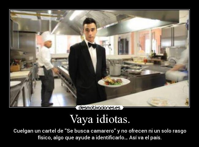 Vaya idiotas. - 