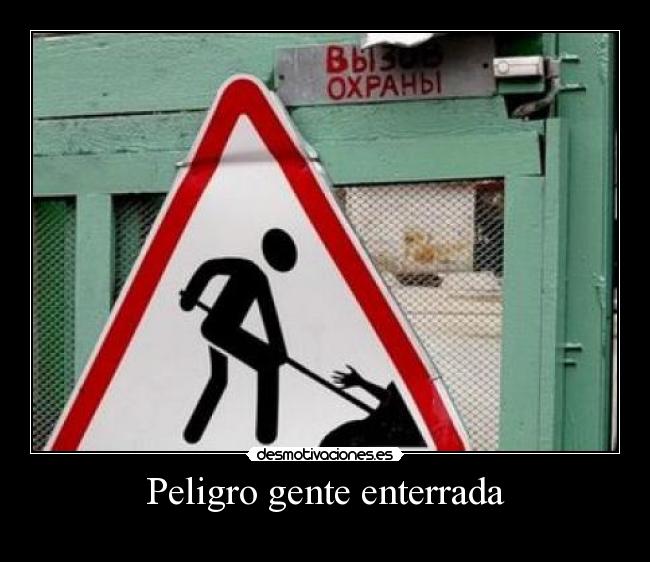 Peligro gente enterrada -