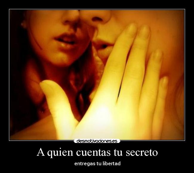 A quien cuentas tu secreto -