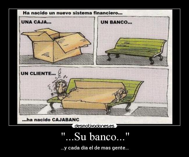 ...Su banco... - ...y cada día el de mas gente...