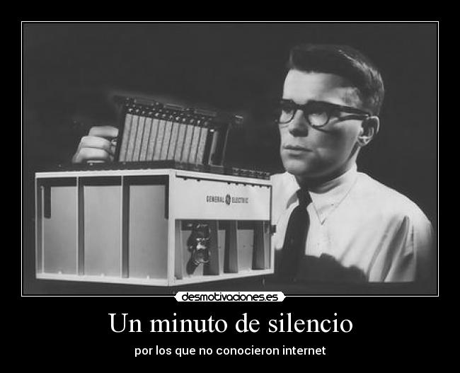 Un minuto de silencio - por los que no conocieron internet