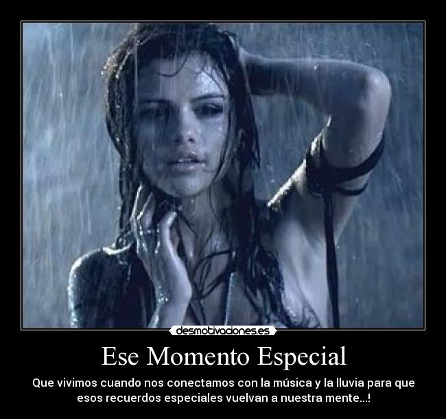 Ese Momento Especial - Que vivimos cuando nos conectamos con la música y la lluvia para que
esos recuerdos especiales vuelvan a nuestra mente...!