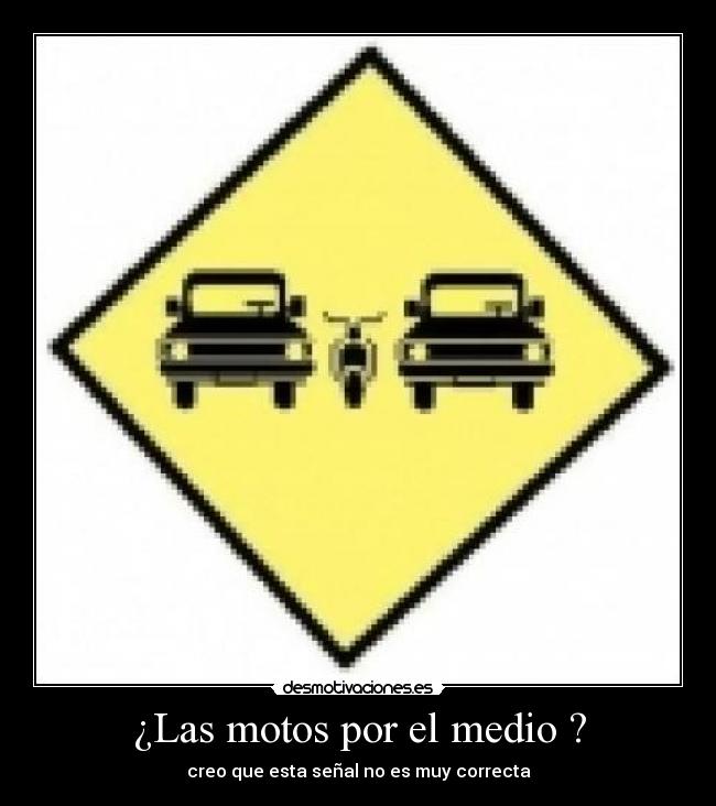 ¿Las motos por el medio ? - creo que esta señal no es muy correcta