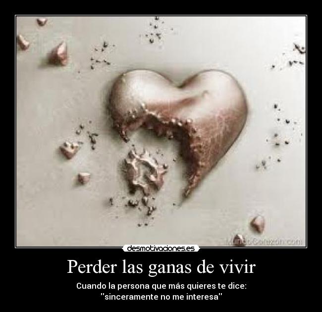 Perder las ganas de vivir - Cuando la persona que más quieres te dice:
sinceramente no me interesa