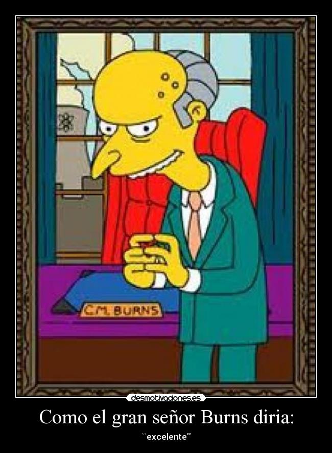 Como el gran señor Burns diria: - 