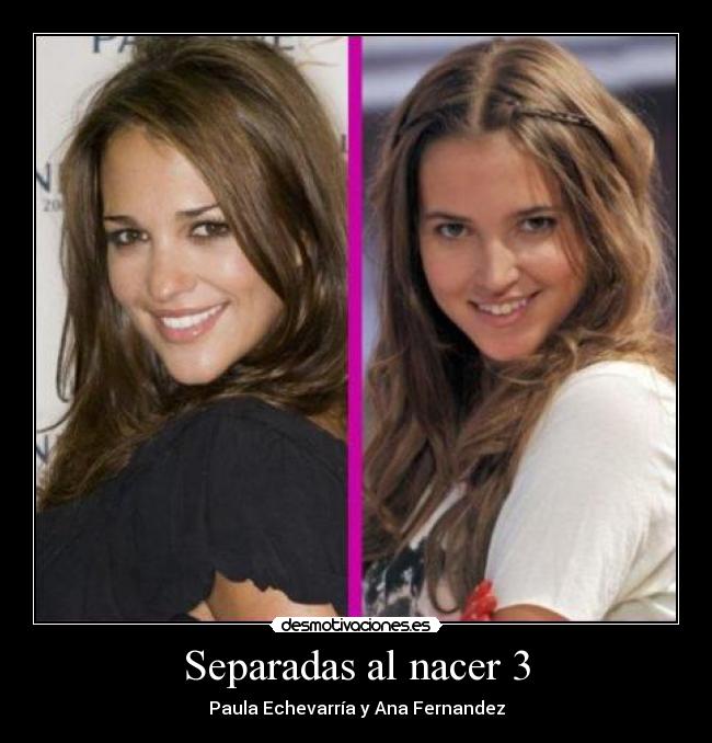Separadas al nacer 3 - Paula Echevarría y Ana Fernandez