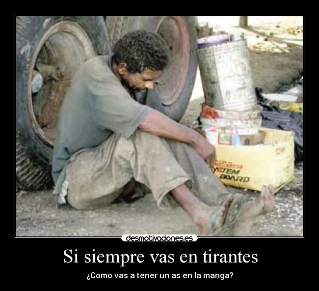 Si siempre vas en tirantes - ¿Como vas a tener un as en la manga?