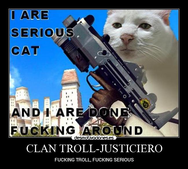 CLAN TROLL-JUSTICIERO - FUCKING TROLL, FUCKING SERIOUS